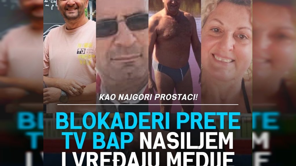 BLOKADERI PRETE TV BAP NASILJEM I VREĐAJU MEDIJE